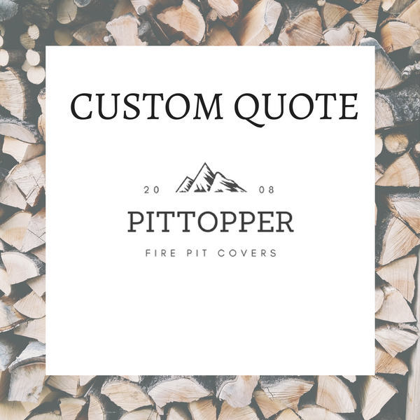 Custom Quote for Pittopper Fire Pit Cover
